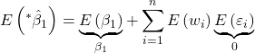 \displaystyle E\left( {{}^*{{\hat \beta }_1}} \right) = \underbrace {E\left( {{\beta _1}} \right)}_{{\beta _1}} + \sum\limits_{i = 1}^n {E\left( {{w_i}} \right)\underbrace {E\left( {{\varepsilon _i}} \right)}_0}  