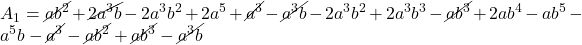 \displaystyle {A_1} = \cancel{{a{b^2}}} + \cancel{{2{a^3}b}} - 2{a^3}{b^2} + 2{a^5} + \cancel{{{a^3}}} - \cancel{{{a^3}b}} - 2{a^3}{b^2} + 2{a^3}{b^3} - \cancel{{a{b^3}}} + 2a{b^4} - a{b^5} - {a^5}b - \cancel{{{a^3}}} - \cancel{{a{b^2}}} + \cancel{{a{b^3}}} - \cancel{{{a^3}b}}
