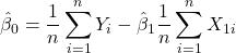 \displaystyle {\hat \beta _0} = \frac{1}{n}\sum\limits_{i = 1}^n {{Y_i}}  - {\hat \beta _1}\frac{1}{n}\sum\limits_{i = 1}^n {{X_{1i}}}  