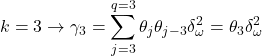 \displaystyle k = 3 \to {\gamma _3} = \sum\limits_{j = 3}^{q = 3} {{\theta _j}{\theta _{j - 3}}\delta _\omega ^2}  = {\theta _3}\delta _\omega ^2