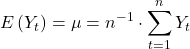\displaystyle E\left( {{Y_t}} \right) = \mu  = {n^{ - 1}} \cdot \sum\limits_{t = 1}^n {{Y_t}}  