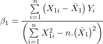 \displaystyle {\beta _1} = \frac{{\sum\limits_{i = 1}^n {\left( {{X_{1i}} - {{\bar X}_1}} \right){Y_i}} }}{{\left( {\sum\limits_{i = 1}^n {X_{1i}^2}  - n.{{\left( {{{\bar X}_1}} \right)}^2}} \right)}}