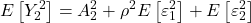 \displaystyle E\left[ {Y_2^2} \right] = A_2^2 + {\rho ^2}E\left[ {\varepsilon _1^2} \right] + E\left[ {\varepsilon _2^2} \right]