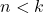 \displaystyle n < k