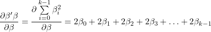 \displaystyle \frac{{\partial \beta '\beta }}{{\partial \beta }} = \frac{{\partial \sum\limits_{i = 0}^{k - 1} {\beta _i^2} }}{{\partial \beta }} = 2{\beta _0} + 2{\beta _1} + 2{\beta _2} + 2{\beta _3} +  \ldots  + 2{\beta _{k - 1}}