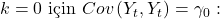 \displaystyle k = 0{\text{ i\c{c}in }}Cov\left( {{Y_t},{Y_t}} \right) = {\gamma _0}: