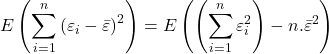 \displaystyle E\left( {\sum\limits_{i = 1}^n {{{\left( {{\varepsilon _i} - \bar \varepsilon } \right)}^2}} } \right) = E\left( {\left( {\sum\limits_{i = 1}^n {\varepsilon _i^2} } \right) - n.{{\bar \varepsilon }^2}} \right)
