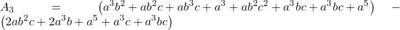 \displaystyle {A_3} = \left( {{a^3}{b^2} + a{b^2}c + a{b^3}c + {a^3} + a{b^2}{c^2} + {a^3}bc + {a^3}bc + {a^5}} \right) - \left( {2a{b^2}c + 2{a^3}b + {a^5} + {a^3}c + {a^3}bc} \right)