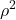 \displaystyle {\rho ^2}
