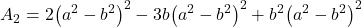 \displaystyle {A_2} = 2{\left( {{a^2} - {b^2}} \right)^2} - 3b{\left( {{a^2} - {b^2}} \right)^2} + {b^2}{\left( {{a^2} - {b^2}} \right)^2}