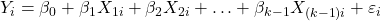 \displaystyle {Y_i} = {\beta _0} + {\beta _1}{X_{1i}} + {\beta _2}{X_{2i}} +  \ldots  + {\beta _{k - 1}}{X_{\left( {k - 1} \right)i}} + {\varepsilon _i}