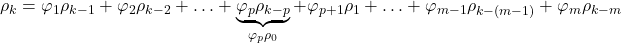 \displaystyle {\rho _k} = {\varphi _1}{\rho _{k - 1}} + {\varphi _2}{\rho _{k - 2}} +  \ldots  + \underbrace {{\varphi _p}{\rho _{k - p}}}_{{\varphi _p}{\rho _0}} + {\varphi _{p + 1}}{\rho _1} +  \ldots  + {\varphi _{m - 1}}{\rho _{k - \left( {m - 1} \right)}} + {\varphi _m}{\rho _{k - m}}