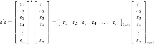 \displaystyle \varepsilon '\varepsilon = {\left[ {\begin{array}{*{20}{c}} {{\varepsilon _1}} \\ {{\varepsilon _2}} \\ {{\varepsilon _3}} \\ {{\varepsilon _4}} \\ \vdots \\ {{\varepsilon _n}} \end{array}} \right]^\prime }\left[ {\begin{array}{*{20}{c}} {{\varepsilon _1}} \\ {{\varepsilon _2}} \\ {{\varepsilon _3}} \\ {{\varepsilon _4}} \\ \vdots \\ {{\varepsilon _n}} \end{array}} \right] = {\left[ {\begin{array}{*{20}{c}} {{\varepsilon _1}}&{{\varepsilon _2}}&{{\varepsilon _3}}&{{\varepsilon _4}}& \ldots &{{\varepsilon _n}} \end{array}} \right]_{1xn}}{\left[ {\begin{array}{*{20}{c}} {{\varepsilon _1}} \\ {{\varepsilon _2}} \\ {{\varepsilon _3}} \\ {{\varepsilon _4}} \\ \vdots \\ {{\varepsilon _n}} \end{array}} \right]_{nx1}} 