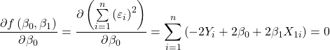 \displaystyle \frac{{\partial f\left( {{\beta _0},{\beta _1}} \right)}}{{\partial {\beta _0}}} = \frac{{\partial \left( {\sum\limits_{i = 1}^n {{{\left( {{\varepsilon _i}} \right)}^2}} } \right)}}{{\partial {\beta _0}}} = \sum\limits_{i = 1}^n {\left( { - 2{Y_i} + 2{\beta _0} + 2{\beta _1}{X_{1i}}} \right)}  = 0