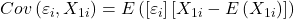\displaystyle Cov\left( {{\varepsilon _i},{X_{1i}}} \right) = E\left( {\left[ {{\varepsilon _i}} \right]\left[ {{X_{1i}} - E\left( {{X_{1i}}} \right)} \right]} \right)
