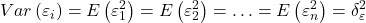\displaystyle Var\left( {{\varepsilon _i}} \right) = E\left( {\varepsilon _1^2} \right) = E\left( {\varepsilon _2^2} \right) =  \ldots  = E\left( {\varepsilon _n^2} \right) = \delta _\varepsilon ^2