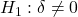 \displaystyle {H_1}:\delta  \ne 0