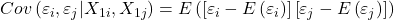 \displaystyle Cov\left( {{\varepsilon _i},{\varepsilon _j}|{X_{1i}},{X_{1j}}} \right) = E\left( {\left[ {{\varepsilon _i} - E\left( {{\varepsilon _i}} \right)} \right]\left[ {{\varepsilon _j} - E\left( {{\varepsilon _j}} \right)} \right]} \right)