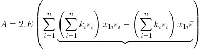 \displaystyle A = 2.E\left( {\sum\limits_{i = 1}^n {\underbrace {\left( {\sum\limits_{i = 1}^n {{k_i}{\varepsilon _i}} } \right){x_{1i}}{\varepsilon _i} - \left( {\sum\limits_{i = 1}^n {{k_i}{\varepsilon _i}} } \right){x_{1i}}\bar \varepsilon }_{}} } \right)