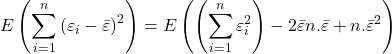 \displaystyle E\left( {\sum\limits_{i = 1}^n {{{\left( {{\varepsilon _i} - \bar \varepsilon } \right)}^2}} } \right) = E\left( {\left( {\sum\limits_{i = 1}^n {\varepsilon _i^2} } \right) - 2\bar \varepsilon n.\bar \varepsilon  + n.{{\bar \varepsilon }^2}} \right)