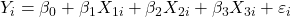 \displaystyle {Y_i} = {\beta _0} + {\beta _1}{X_{1i}} + {\beta _2}{X_{2i}} + {\beta _3}{X_{3i}} + {\varepsilon _i}