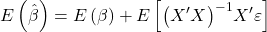 \displaystyle E\left( {\hat \beta } \right) = E\left( \beta  \right) + E\left[ {{{\left( {X'X} \right)}^{ - 1}}X'\varepsilon } \right]