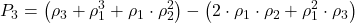 \displaystyle {P_3} = \left( {{\rho _3} + \rho _1^3 + {\rho _1} \cdot \rho _2^2} \right) - \left( {2 \cdot {\rho _1} \cdot {\rho _2} + \rho _1^2 \cdot {\rho _3}} \right)
