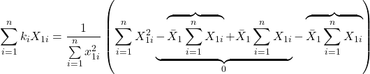\displaystyle \sum\limits_{i = 1}^n {{k_i}{X_{1i}}}  = \frac{1}{{\sum\limits_{i = 1}^n {x_{1i}^2} }}\left( {\sum\limits_{i = 1}^n {X_{1i}^2} \underbrace { - \overbrace {{{\bar X}_1}\sum\limits_{i = 1}^n {{X_{1i}}} }^{} + {{\bar X}_1}\sum\limits_{i = 1}^n {{X_{1i}}} }_0 - \overbrace {{{\bar X}_1}\sum\limits_{i = 1}^n {{X_{1i}}} }^{}} \right)