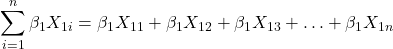 \displaystyle \sum\limits_{i = 1}^n {{\beta _1}{X_{1i}}}  = {\beta _1}{X_{11}} + {\beta _1}{X_{12}} + {\beta _1}{X_{13}} +  \ldots  + {\beta _1}{X_{1n}}