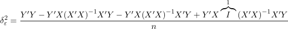 \displaystyle \delta _\varepsilon ^2 = \frac{{Y'Y - Y'X{{\left( {X'X} \right)}^{ - 1}}X'Y - Y'X{{\left( {X'X} \right)}^{ - 1}}X'Y + Y'X\overbrace I^1{{\left( {X'X} \right)}^{ - 1}}X'Y}}{n}