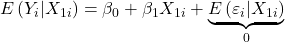 \displaystyle E\left( {{Y_i}|{X_{1i}}} \right) = {\beta _0} + {\beta _1}{X_{1i}} + \underbrace {E\left( {{\varepsilon _i}|{X_{1i}}} \right)}_0