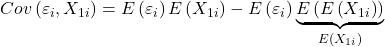 \displaystyle Cov\left( {{\varepsilon _i},{X_{1i}}} \right) = E\left( {{\varepsilon _i}} \right)E\left( {{X_{1i}}} \right) - E\left( {{\varepsilon _i}} \right)\underbrace {E\left( {E\left( {{X_{1i}}} \right)} \right)}_{E\left( {{X_{1i}}} \right)}