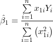 \displaystyle {\hat \beta _1} = \frac{{\sum\limits_{i = 1}^n {{x_{1i}}{Y_i}} }}{{\sum\limits_{i = 1}^n {\left( {x_{1i}^2} \right)} }}