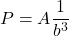 \displaystyle P = A\frac{1}{{{b^3}}}