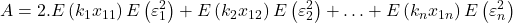 \displaystyle A = 2.E\left( {{k_1}{x_{11}}} \right)E\left( {\varepsilon _1^2} \right) + E\left( {{k_2}{x_{12}}} \right)E\left( {\varepsilon _2^2} \right) +  \ldots  + E\left( {{k_n}{x_{1n}}} \right)E\left( {\varepsilon _n^2} \right)