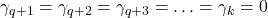\displaystyle {\gamma _{q + 1}} = {\gamma _{q + 2}} = {\gamma _{q + 3}} =  \ldots  = {\gamma _k} = 0