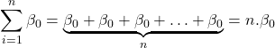 \displaystyle \sum\limits_{i = 1}^n {{\beta _0}}  = \underbrace {{\beta _0} + {\beta _0} + {\beta _0} +  \ldots  + {\beta _0}}_n = n.{\beta _0}