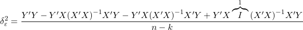 \displaystyle \delta _\varepsilon ^2 = \frac{{Y'Y - Y'X{{\left( {X'X} \right)}^{ - 1}}X'Y - Y'X{{\left( {X'X} \right)}^{ - 1}}X'Y + Y'X\overbrace I^1{{\left( {X'X} \right)}^{ - 1}}X'Y}}{{n - k}}