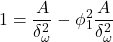 \displaystyle 1 = \frac{A}{{\delta _\omega ^2}} - \phi _1^2\frac{A}{{\delta _\omega ^2}}