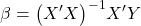 \displaystyle \beta  = {\left( {X'X} \right)^{ - 1}}X'Y