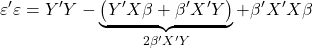 \displaystyle \varepsilon '\varepsilon  = Y'Y - \underbrace {\left( {Y'X\beta  + \beta 'X'Y} \right)}_{2\beta 'X'Y} + \beta 'X'X\beta  