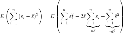 \displaystyle E\left( {\sum\limits_{i = 1}^n {{{\left( {{\varepsilon _i} - \bar \varepsilon } \right)}^2}} } \right) = E\left( {\sum\limits_{i = 1}^n {\varepsilon _i^2}  - 2\bar \varepsilon \underbrace {\sum\limits_{i = 1}^n {{\varepsilon _i}} }_{n\bar \varepsilon } + \underbrace {\sum\limits_{i = 1}^n {{{\bar \varepsilon }^2}} }_{n{{\bar \varepsilon }^2}}} \right)