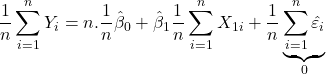 \displaystyle \frac{1}{n}\sum\limits_{i = 1}^n {{Y_i}}  = n.\frac{1}{n}{\hat \beta _0} + {\hat \beta _1}\frac{1}{n}\sum\limits_{i = 1}^n {{X_{1i}}}  + \frac{1}{n}\underbrace {\sum\limits_{i = 1}^n {{{\hat \varepsilon }_i}} }_0