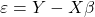 \displaystyle \varepsilon  = Y - X\beta  