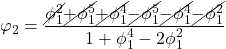 \displaystyle {\varphi _2} = \frac{{\cancel{{\phi _1^2}}\cancel{{ + \phi _1^5}}\cancel{{ + \phi _1^4}}\cancel{{ - \phi _1^5}}\cancel{{ - \phi _1^4}}\cancel{{ - \phi _1^2}}}}{{1 + \phi _1^4 - 2\phi _1^2}}