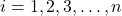 \displaystyle i = 1,2,3, \ldots ,n