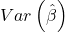\displaystyle Var\left( {\hat \beta } \right)