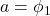 \displaystyle a = {\phi _1}