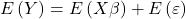 \displaystyle E\left( Y \right) = E\left( {X\beta } \right) + E\left( \varepsilon  \right)
