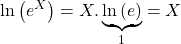 \displaystyle \ln \left( {{e^X}} \right) = X.\underbrace {\ln \left( e \right)}_1 = X